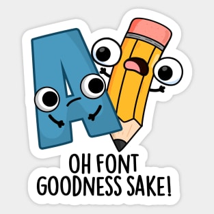 Oh Font Goodness Sake Funny Type Puns Sticker